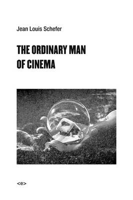 Jean Louis Schefer - The Ordinary Man of Cinema - 9781584351856 - V9781584351856