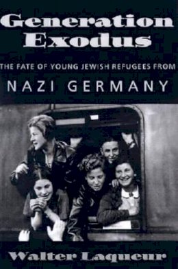 Walter Laqueur - Generation Exodus: The Fate of Young Jewish Refugees from Nazi Germany (The Tauber Institute for the Study of European Jewry Studies) - 9781584651062 - KTG0008553