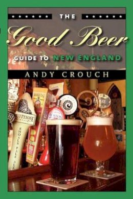 Andy Crouch - The Good Beer Guide to New England - 9781584654698 - V9781584654698