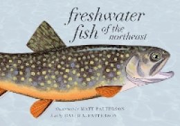 Matt Patterson (Illust.) - Freshwater Fish of the Northeast - 9781584658191 - V9781584658191