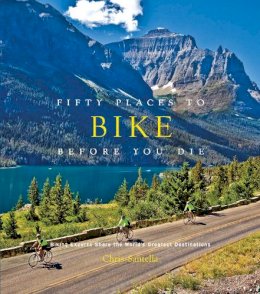 Chris Santella - Fifty Places to Bike Before You Die - 9781584799894 - V9781584799894