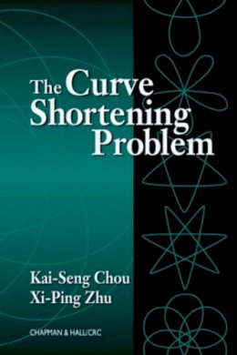 Chou, Kai-Seng; Zhu, Xi-Ping - The Curve Shortening Problem - 9781584882138 - V9781584882138