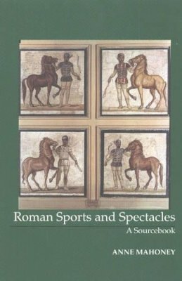 Anne Mahoney - Roman Sports and Spectacles: A Sourcebook - 9781585100095 - V9781585100095