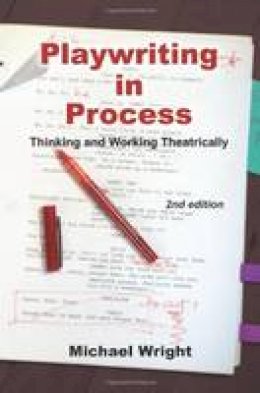 Michael Wright - Playwriting in Process: Thinking and Working Theatrically - 9781585103409 - V9781585103409