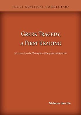 Nicholas Baechle - Greek Tragedy, a First Reading: Selections from the Electra plays of Euripides and Sophocles - 9781585103713 - V9781585103713