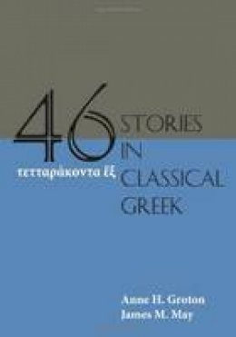 Anne H. Groton - Forty-Six Stories in Classical Greek - 9781585106318 - V9781585106318