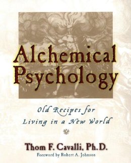 Thom F. Cavalli - Alchemical Psychology: Old Recipes for Living in a New World - 9781585421404 - V9781585421404
