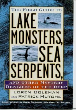 Loren Coleman - The Field Guide to Lake Monsters, Sea Serpents: And Other Mystery Denizens of the Deep - 9781585422524 - V9781585422524