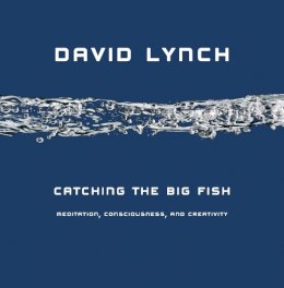 David Lynch - Catching the Big Fish: Meditation, Consciousness and Creativity - 9781585425402 - V9781585425402