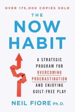 Neil Fiore - Now Habit: A Strategic Program for Overcoming Procrastination and Enjoying Guilt-Free Play - 9781585425525 - V9781585425525