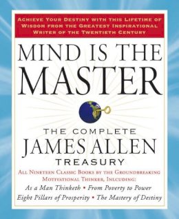 James Allen - Mind is the Master: The Complete James Allen Treasury - 9781585427697 - V9781585427697
