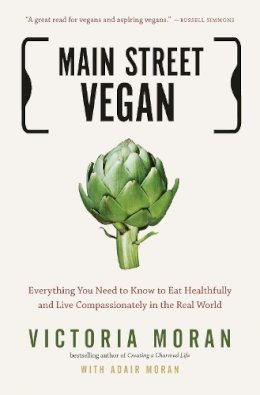 Victoria Moran - Main Street Vegan: Everything You Need to Know to Eat Healthfully and Live Compassionately in the Real World - 9781585429332 - V9781585429332