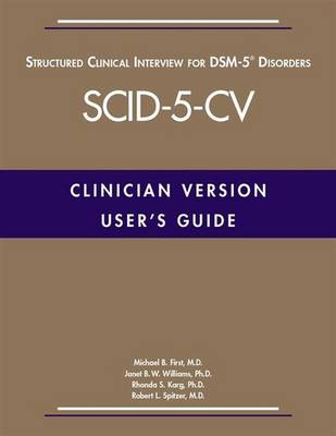 Michael B. First - User's Guide for the Structured Clinical Interview for DSM-5 Disorders - Clinician Version (SCID-5-CV) - 9781585625246 - V9781585625246