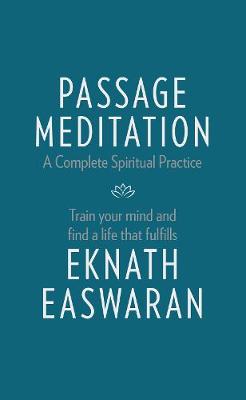 Eknath Easwaran - Passage Meditation - A Complete Spiritual Practice: Train Your Mind and Find a Life that Fulfills (Essential Easwaran Library) - 9781586381165 - V9781586381165