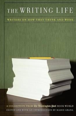 Marie Arana - The Writing Life: Writers On How They Think And Work - 9781586481490 - V9781586481490 Marie Arana - The Writing Life: Writers On How They Think And Work - 9781586481490 - V9781586481490