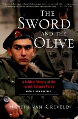 Martin Van Creveld - The Sword And The Olive: A Critical History Of The Israeli Defense Force - 9781586481551 - V9781586481551