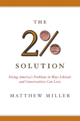 Matthew Miller - The Two Percent Solution: Fixing America's Problems In Ways Liberals And Conservatives Can Love - 9781586482893 - KEX0249269