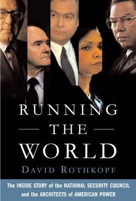 David Rothkopf - Running the World: The Inside Story of the National Security Council and the Architects of American Power - 9781586484231 - V9781586484231