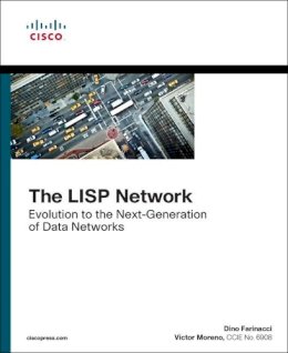 Dino Farinacci - The LISP Network: Evolution to the Next-Generation of Data Networks (Networking Technology) - 9781587144714 - V9781587144714