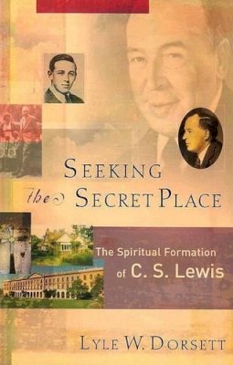 Lyle W. Dorsett - Seeking the Secret Place: The Spiritual Formation of C. S. Lewis - 9781587431227 - V9781587431227