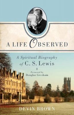Devin Brown - A Life Observed – A Spiritual Biography of C. S. Lewis - 9781587433351 - V9781587433351