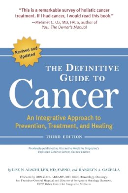 Lise N. Alschuler - The Definitive Guide to Cancer, 3rd Edition: An Integrative Approach to Prevention, Treatment, and Healing - 9781587613586 - V9781587613586
