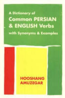 Hooshang Amuzegar - Dictionary of Common Persian & English Verbs: with Synonyms & Examples - 9781588140302 - V9781588140302