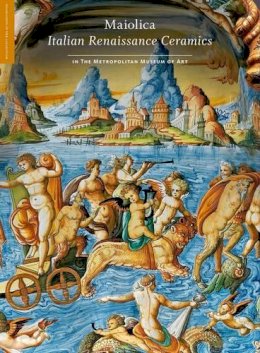Timothy Wilson - Maiolica: Italian Renaissance Ceramics in The Metropolitan Museum of Art (Highlights of the Collection) - 9781588395610 - V9781588395610