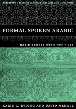 Karin C. Ryding - Formal Spoken Arabic Basic Course [With MP3] (Georgetown Classics in Arabic Language and Linguistics) - 9781589010604 - V9781589010604