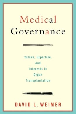 David L. Weimer - Medical Governance: Values, Expertise, and Interests in Organ Transplantation (American Government and Public Policy) - 9781589016316 - V9781589016316