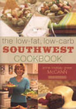 Anne Lindsay Greer Mccann - The Low-fat Low-carb Southwest Cookbook - 9781589791787 - V9781589791787