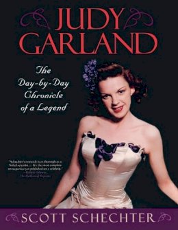 Scott Schechter - Judy Garland: The Day-by-Day Chronicle of a Legend - 9781589793002 - V9781589793002