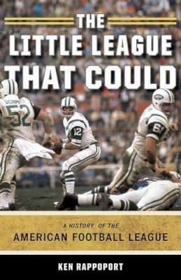 Ken Rappoport - The Little League That Could: A History of the American Football League - 9781589794627 - V9781589794627