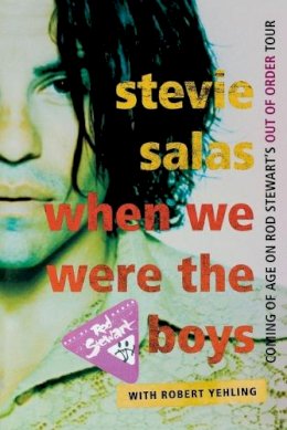 Stevie Salas - When We Were the Boys: Coming of Age on Rod Stewart´s Out of Order Tour - 9781589799882 - V9781589799882