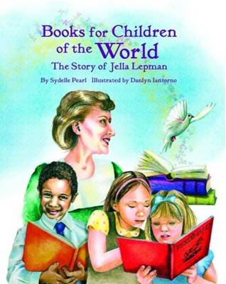 Sydelle Pearl - Books for Children of the World: The Story of Jella Lepman - 9781589804388 - V9781589804388