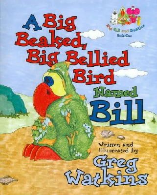 Greg Watkins - Big Beaked, Big Bellied Bird Named Bill, A (Big Bill and Buddies) - 9781589804418 - V9781589804418