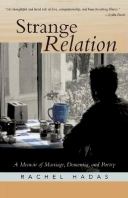 Rachel Hadas - Strange Relation: A Memoir of Marriage, Dementia, & Poetry - 9781589880610 - V9781589880610