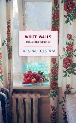 Tatyana Tolstaya - White Walls - 9781590171974 - V9781590171974