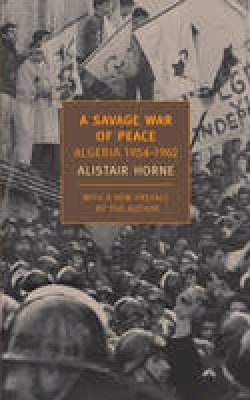 Alistair Horne - A Savage War Of Peace - 9781590172186 - V9781590172186