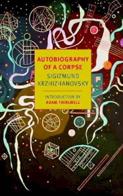 Sigizmund Krzhizhanovsky - Autobiography of a Corpse - 9781590176702 - V9781590176702