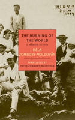 Bela Zombory-Moldovan - The Burning of the World: A Memoir of 1914 (New York Review Books Classics) - 9781590178096 - V9781590178096