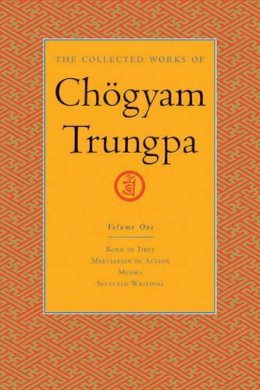Chogyam Trungpa - The Collected Works of Chögyam Trungpa, Volume 1: Born in Tibet - Meditation in Action - Mudra - Selected Writings - 9781590300251 - V9781590300251