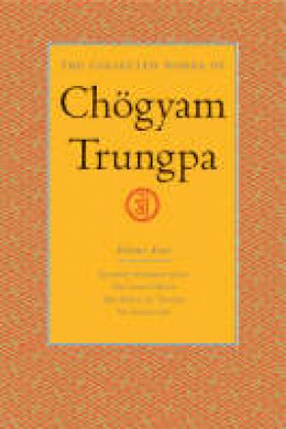 Chogyam Trungpa - The Collected Works of Chogyam Trungpa, Volume 4: Journey Without Goal - The Lion's Roar - The Dawn of Tantra - An Interview with Chogyam Trungpa - 9781590300282 - V9781590300282