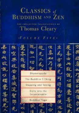 Cleary  Thomas - Classics of Buddhism and Zen, Volume 5: The Collected Translations of Thomas Cleary - 9781590302224 - V9781590302224