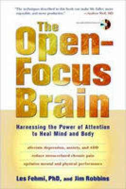 Les Fehmi - The Open-Focus Brain: Harnessing the Power of Attention to Heal Mind and Body (Book & CD) - 9781590306123 - V9781590306123