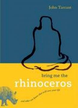 John Tarrant - Bring Me the Rhinoceros: And Other Zen Koans That Will Save Your Life - 9781590306185 - V9781590306185