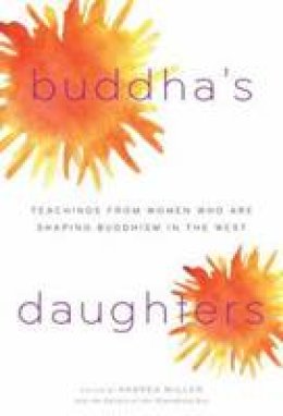 Andrea Miller - Buddha's Daughters: Teachings from Women Who Are Shaping Buddhism in the West - 9781590306239 - V9781590306239