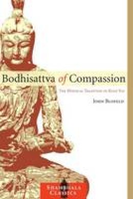 John Blofeld - Bodhisattva of Compassion: The Mystical Tradition of Kuan Yin (Shambhala Classics) - 9781590307359 - V9781590307359