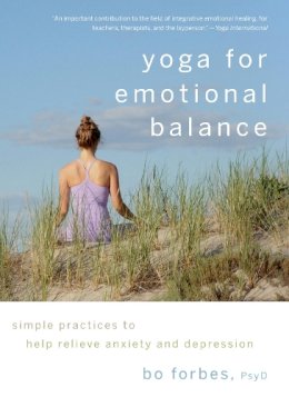 Bo Forbes - Yoga for Emotional Balance: Simple Practices to Help Relieve Anxiety and Depression - 9781590307601 - V9781590307601