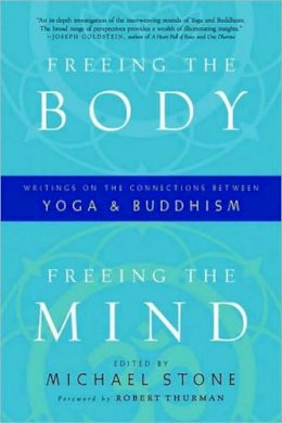Michael Stone - Freeing the Body, Freeing the Mind: Writings on the Connections between Yoga and Buddhism - 9781590308011 - V9781590308011